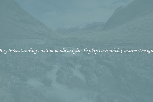 Buy Freestanding custom made acrylic display case with Custom Designs
