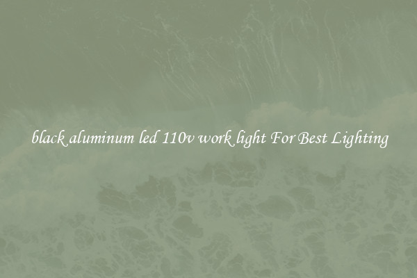black aluminum led 110v work light For Best Lighting