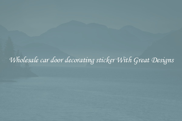 Wholesale car door decorating sticker With Great Designs