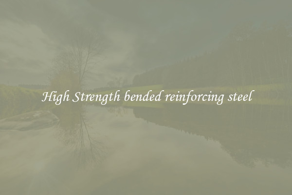High Strength bended reinforcing steel