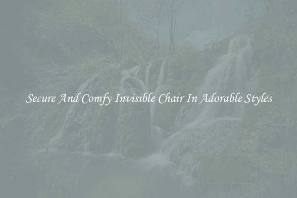 Secure And Comfy Invisible Chair In Adorable Styles