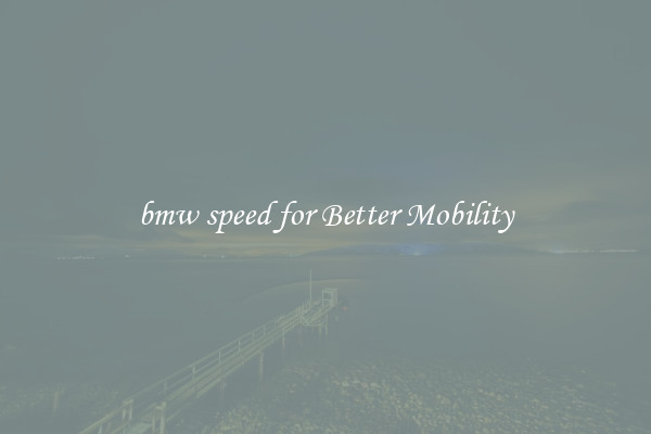 bmw speed for Better Mobility