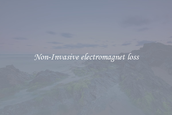 Non-Invasive electromagnet loss