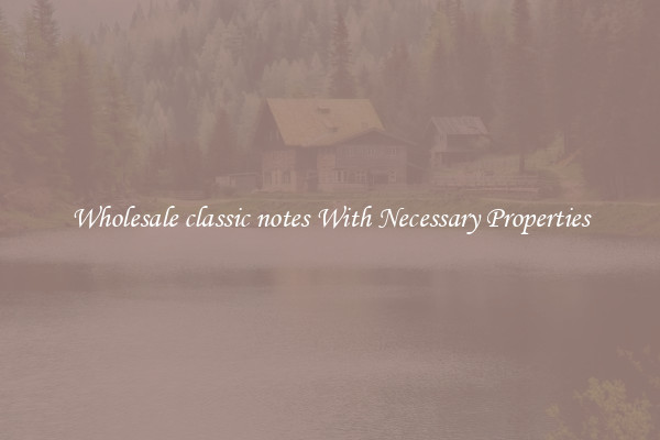 Wholesale classic notes With Necessary Properties