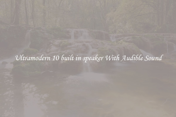 Ultramodern 10 built in speaker With Audible Sound