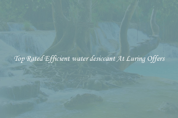 Top Rated Efficient water desiccant At Luring Offers