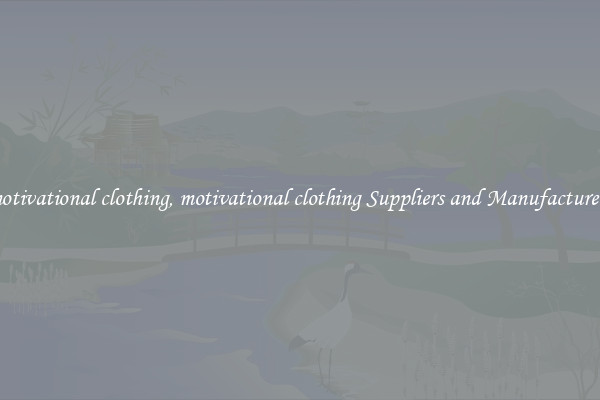 motivational clothing, motivational clothing Suppliers and Manufacturers