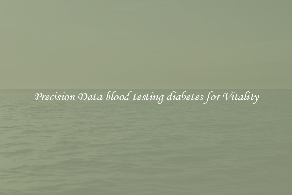 Precision Data blood testing diabetes for Vitality