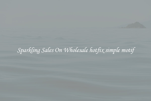 Sparkling Sales On Wholesale hotfix simple motif