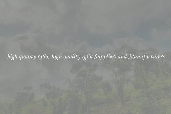 high quality rg6u, high quality rg6u Suppliers and Manufacturers