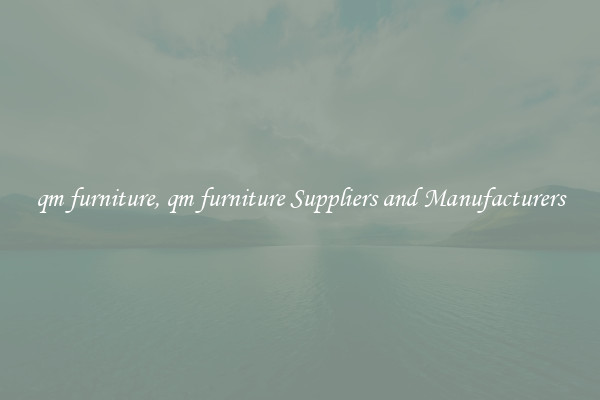 qm furniture, qm furniture Suppliers and Manufacturers
