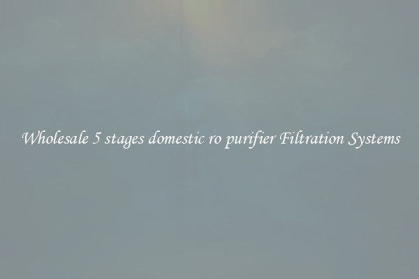 Wholesale 5 stages domestic ro purifier Filtration Systems