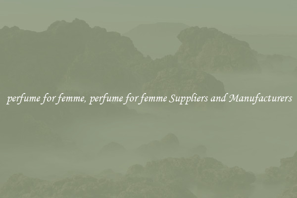 perfume for femme, perfume for femme Suppliers and Manufacturers