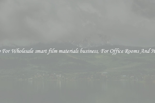 Shop For Wholesale smart film materials business, For Office Rooms And Homes