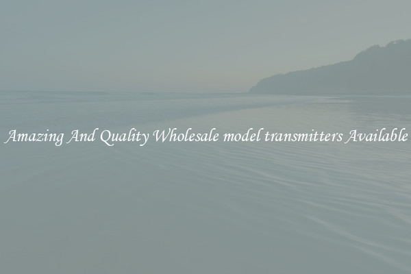 Amazing And Quality Wholesale model transmitters Available
