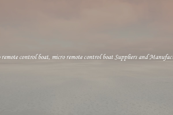 micro remote control boat, micro remote control boat Suppliers and Manufacturers