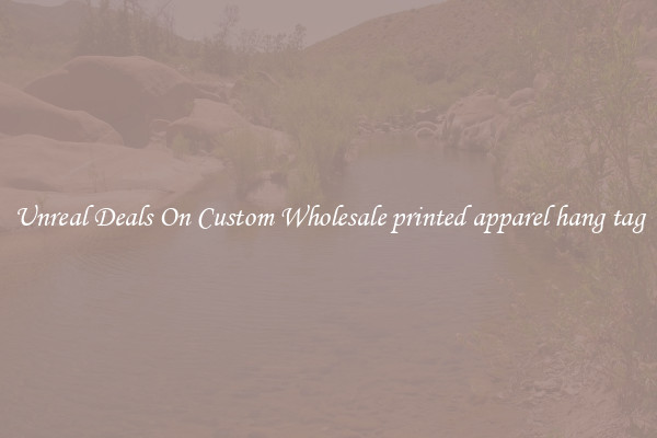 Unreal Deals On Custom Wholesale printed apparel hang tag