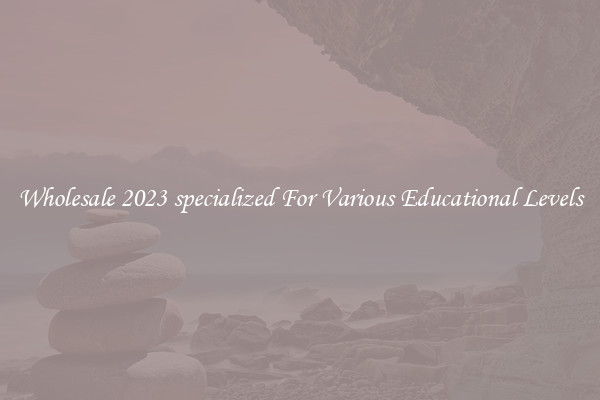 Wholesale 2023 specialized For Various Educational Levels