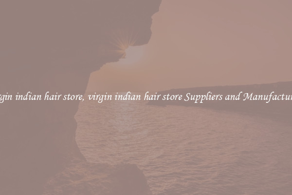 virgin indian hair store, virgin indian hair store Suppliers and Manufacturers