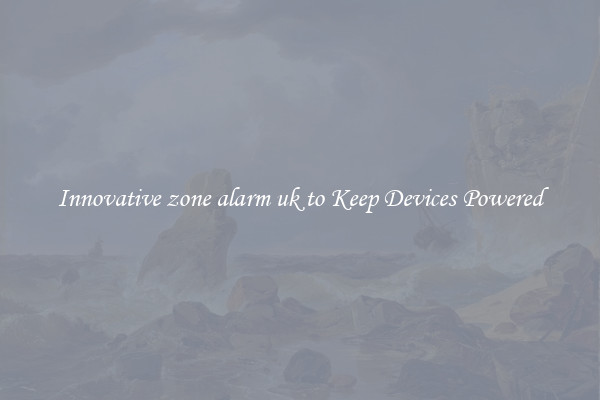 Innovative zone alarm uk to Keep Devices Powered