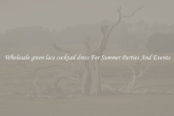 Wholesale green lace cocktail dress For Summer Parties And Events