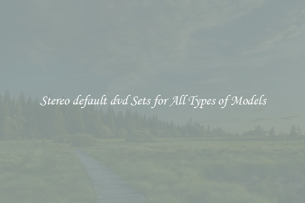 Stereo default dvd Sets for All Types of Models