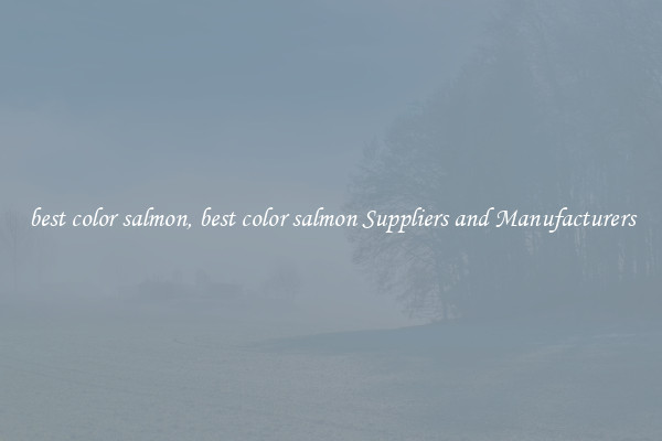 best color salmon, best color salmon Suppliers and Manufacturers