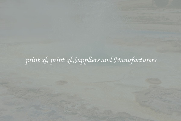 print xl, print xl Suppliers and Manufacturers