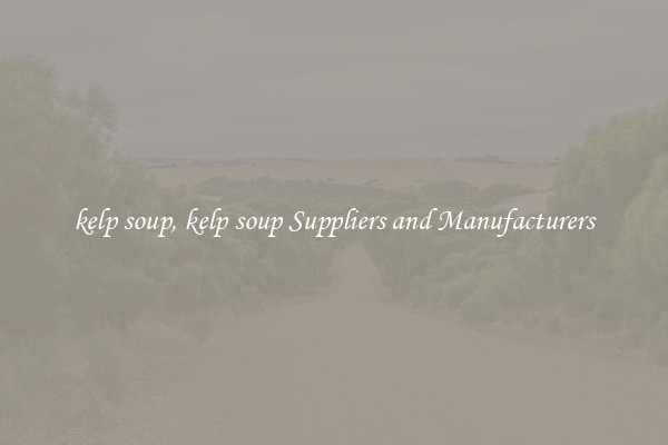 kelp soup, kelp soup Suppliers and Manufacturers
