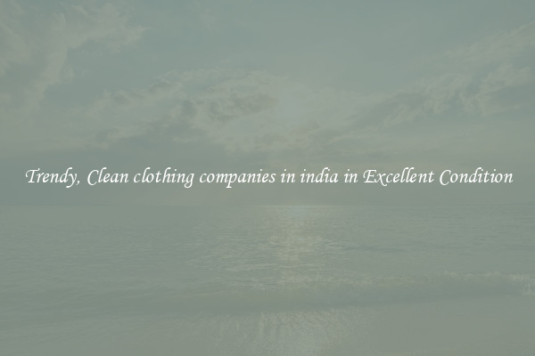 Trendy, Clean clothing companies in india in Excellent Condition