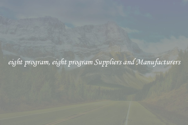 eight program, eight program Suppliers and Manufacturers