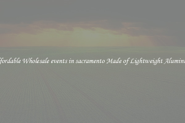 Affordable Wholesale events in sacramento Made of Lightweight Aluminum 