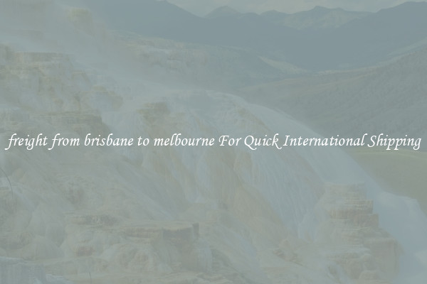 freight from brisbane to melbourne For Quick International Shipping