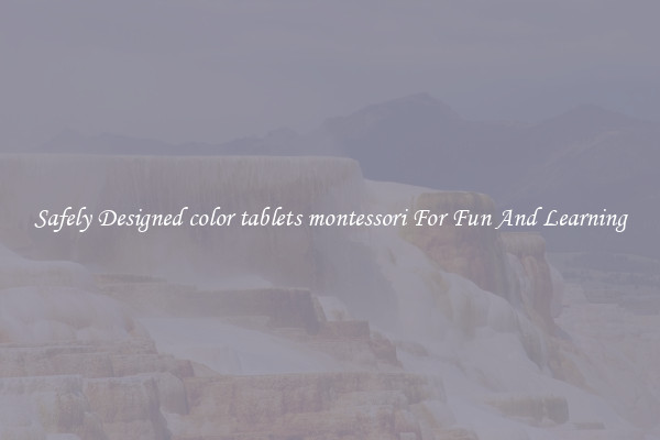 Safely Designed color tablets montessori For Fun And Learning