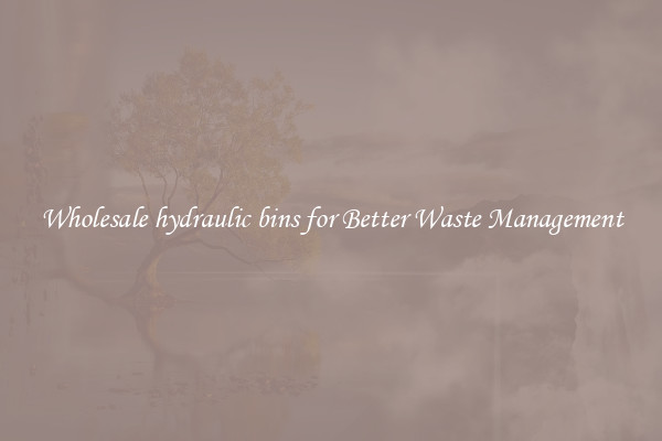 Wholesale hydraulic bins for Better Waste Management