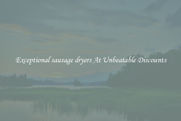 Exceptional sausage dryers At Unbeatable Discounts
