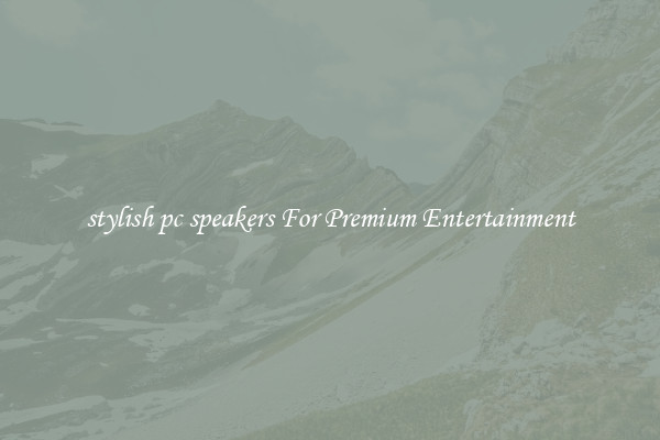 stylish pc speakers For Premium Entertainment