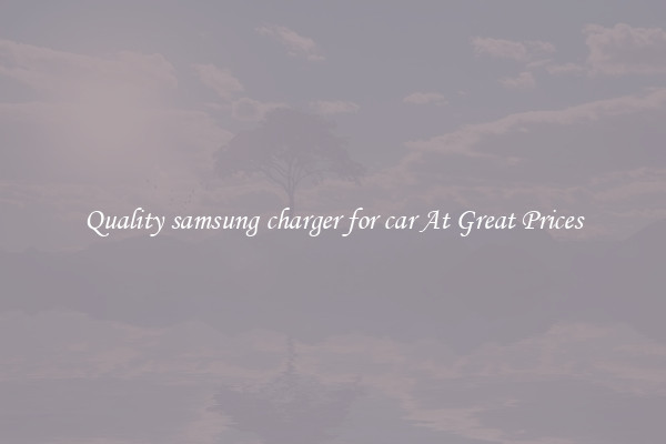 Quality samsung charger for car At Great Prices