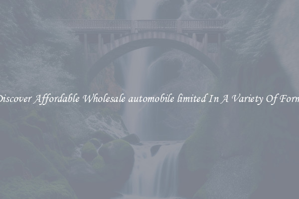Discover Affordable Wholesale automobile limited In A Variety Of Forms
