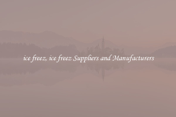 ice freez, ice freez Suppliers and Manufacturers