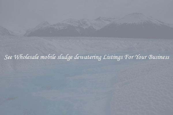 See Wholesale mobile sludge dewatering Listings For Your Business