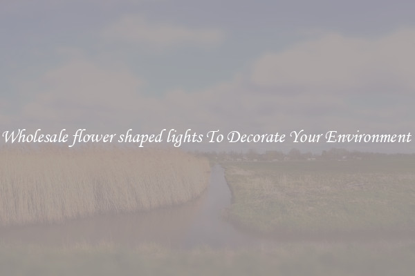 Wholesale flower shaped lights To Decorate Your Environment 