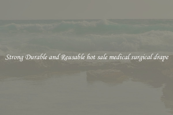 Strong Durable and Reusable hot sale medical surgical drape