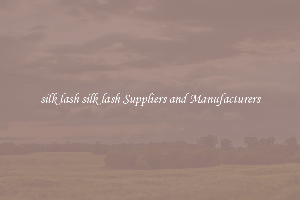 silk lash silk lash Suppliers and Manufacturers