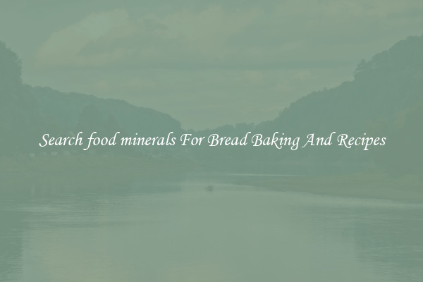 Search food minerals For Bread Baking And Recipes