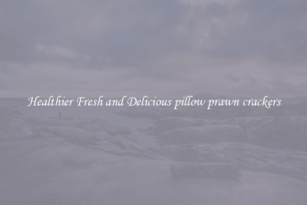 Healthier Fresh and Delicious pillow prawn crackers