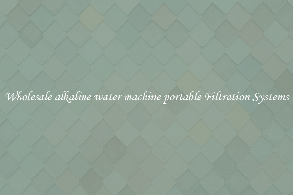 Wholesale alkaline water machine portable Filtration Systems