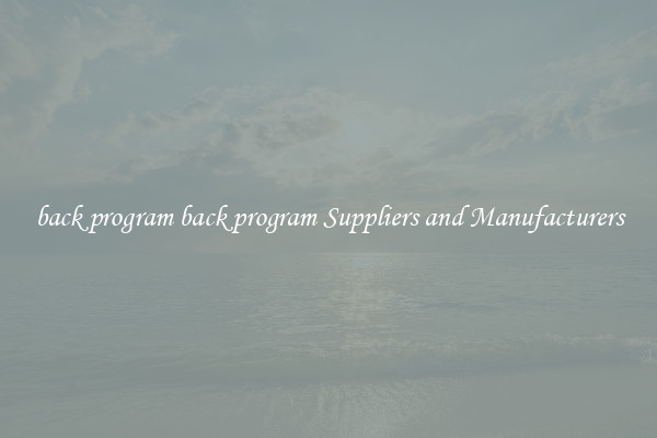 back program back program Suppliers and Manufacturers