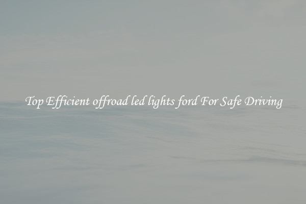 Top Efficient offroad led lights ford For Safe Driving