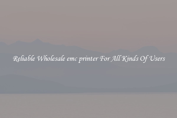 Reliable Wholesale emc printer For All Kinds Of Users